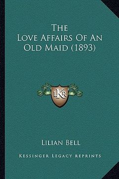 portada the love affairs of an old maid (1893) the love affairs of an old maid (1893) (en Inglés)