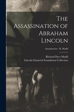 portada The Assassination of Abraham Lincoln; Assassination - R. Mudd (en Inglés)