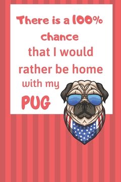 portada There is a 100% chance that I would rather be home with my Pug: For small dog breed fans (in English)