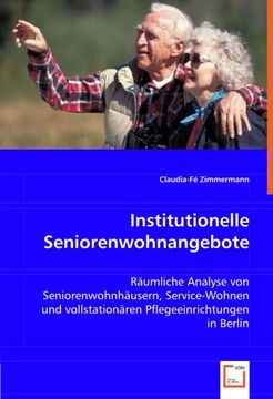 portada Institutionelle Seniorenwohnangebote: Räumliche Analyse von Seniorenwohnhäusern, Service-Wohnen und vollstationären Pflegeeinrichtungen in Berlin