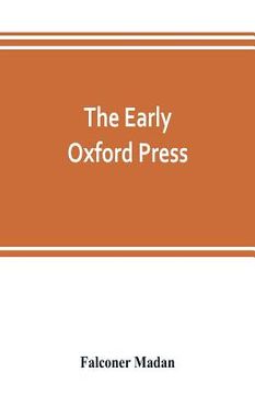 portada The early Oxford press: a bibliography of printing and publishing at Oxford, '1468'-1640, with notes, appendixes and illustrations (en Inglés)
