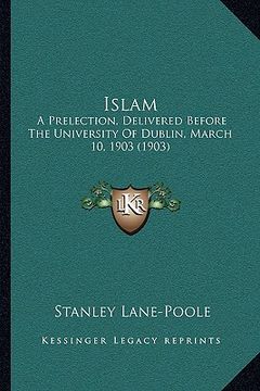 portada islam: a prelection, delivered before the university of dublin, march 10, 1903 (1903) (en Inglés)