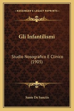 portada Gli Infantilismi: Studio Nosografico E Clinico (1905) (en Italiano)