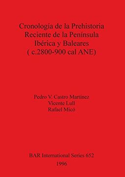 portada Cronologia de la Prehistoria Reciente de la Peninsula Iberica y Baleares (C. 2800-900 cal Anu) (Bar International) (in Spanish)