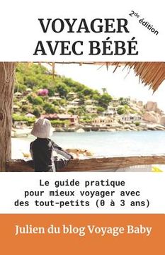 portada Voyager Avec Bébé: Le Guide Pratique Des Voyages Et Vacances Avec Des Tout-Petits (0 À 3 Ans), Près de Chez Soi Ou À l'Autre Bout Du Mond (en Francés)