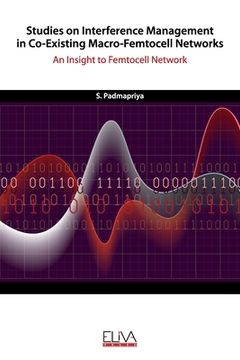 portada Studies on Interference Management in Co-Existing Macro-Femtocell Networks: An Insight to Femtocell Network (en Inglés)