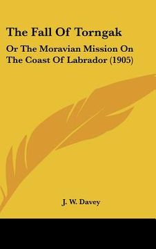 portada the fall of torngak: or the moravian mission on the coast of labrador (1905) (en Inglés)