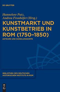portada Kunstmarkt und Kunstbetrieb in Rom, 1750-1850: Akteure und Handlungsorte (Bibliothek des Deutschen Historischen Instituts in Rom) (en Alemán)