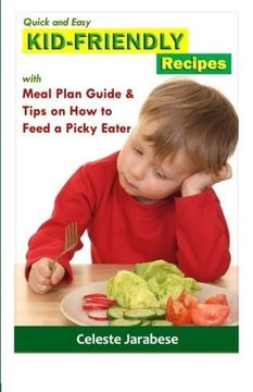 portada Quick and Easy Kid-Friendly Recipes: With Meal Plan Guide and Tips on how to Feed a Picky Eater (en Inglés)