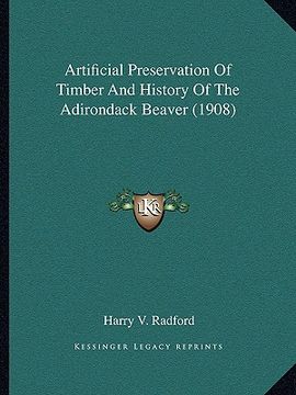 portada artificial preservation of timber and history of the adirondack beaver (1908)
