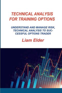 portada Technical Analysis for Training Options: Understand and Manage Risk, Technical Analysis to Successful Options Trader (en Inglés)