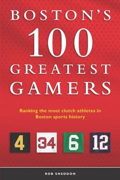 portada Boston's 100 Greatest Gamers: Ranking the most clutch athletes in Boston sports history (en Inglés)