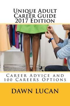 portada Unique Adult Career Guide 2017 Edition: Offering Career Advice and Listing 100 Different Careers (en Inglés)