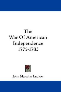 portada the war of american independence 1775-1783 (en Inglés)