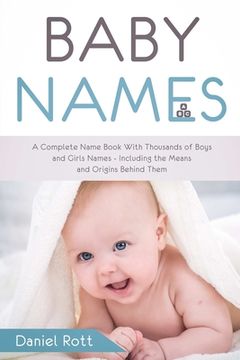 portada Baby Names: A Complete Name Book With Thousands of Boys and Girls Names - Including the Means and Origins Behind Them (in English)