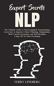 portada Expert Secrets - Nlp: The Ultimate Guide for Neuro-Linguistic Programming Learn how to Improve Critical Thinking, Manipulation, Mind Control,. Self-Discipline, Using cbt & Dark Psychology. (in English)