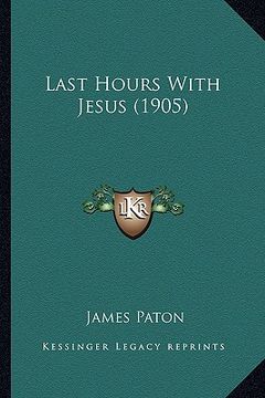 portada last hours with jesus (1905) (en Inglés)