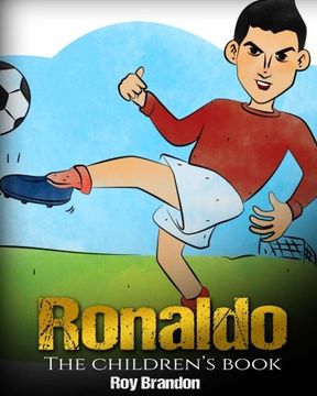 portada Ronaldo: The Children's Book. Fun, Inspirational and Motivational Life Story of Cristiano Ronaldo - One of The Best Soccer Players in History. (en Inglés)