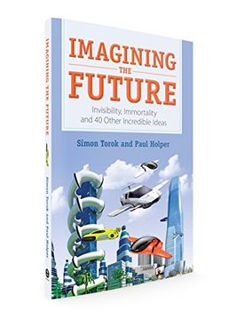 portada Imagining the Future: Invisibility, Immortality and 40 Other Incredible Ideas (en Inglés)