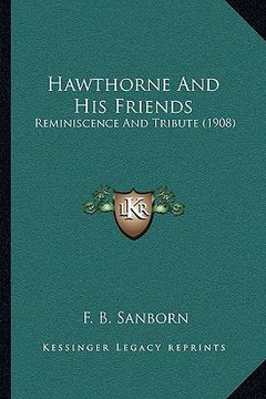 portada hawthorne and his friends: reminiscence and tribute (1908) (en Inglés)