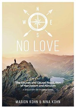portada No Love, the Causes and Causal Resolution of Narcissism and Altruism: A Discovery by Marion Kohn 