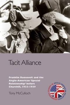 portada Tacit Alliance: Franklin Roosevelt and the Anglo-American 'Special Relationship'Before Churchill, 1937-1939 (Edinburgh Studies in Anglo-American Relations) (en Inglés)