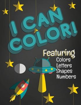 portada I Can Color! Featuring Colors Letters Shapes Numbers: Fun Coloring Activity Workbook for Toddlers & Kids Ages 1-3 for Preschool or Kindergarten Prep f (en Inglés)