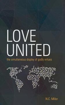portada Love United: The Simultaneous Display of Godly Virtues (en Inglés)