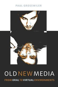 portada Old New Media: From Oral to Virtual Environments (en Inglés)