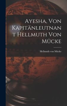 portada Ayesha, von kapitänleutnant Hellmuth von Mücke (en Alemán)