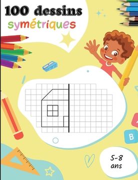 portada 100 dessins symétriques pour les 5-8 ans: Apprendre à dessiner pour les enfants (in French)