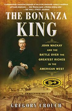 portada The Bonanza King: John Mackay and the Battle Over the Greatest Riches in the American West (in English)