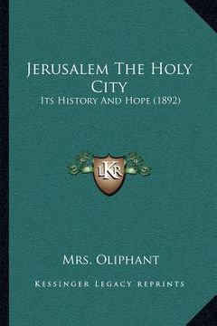 portada jerusalem the holy city: its history and hope (1892) (en Inglés)