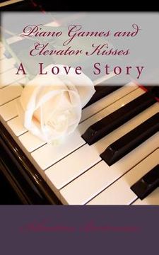 portada Piano Games and Elevator Kisses: A Love Story (en Inglés)