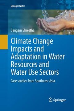 portada Climate Change Impacts and Adaptation in Water Resources and Water Use Sectors: Case Studies from Southeast Asia (en Inglés)