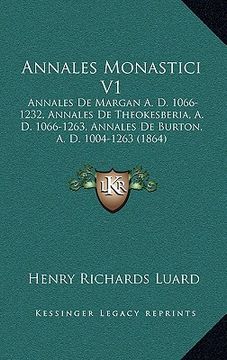 portada annales monastici v1: annales de margan a. d. 1066-1232, annales de theokesberia, a. d. 1066-1263, annales de burton, a. d. 1004-1263 (1864) (en Inglés)