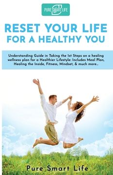 portada Reset your life for a Healthy you: Understanding Guide in Taking the 1st Steps on a healing wellness plan for a Healthier Lifestyle: Includes Meal Pla (en Inglés)