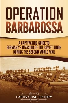 portada Operation Barbarossa: A Captivating Guide to the Opening Months of the War between Hitler and the Soviet Union in 1941-45 (en Inglés)