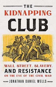 portada The Kidnapping Club: Wall Street, Slavery, and Resistance on the eve of the Civil war 