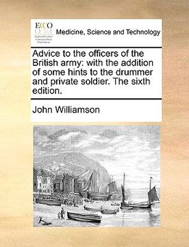 portada advice to the officers of the british army: with the addition of some hints to the drummer and private soldier. the sixth edition. (in English)