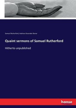 portada Quaint sermons of Samuel Rutherford: Hitherto unpublished (en Inglés)