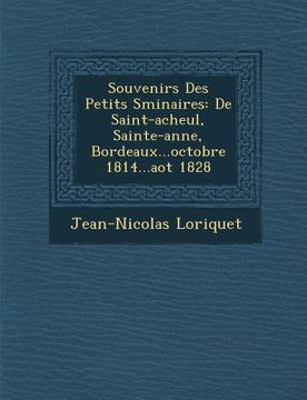 portada Souvenirs Des Petits S Minaires: de Saint-Acheul, Sainte-Anne, Bordeaux...Octobre 1814...Ao T 1828 (en Francés)