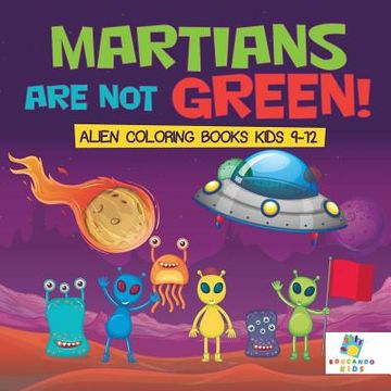 portada Martians Are Not Green! Alien Coloring Books Kids 9-12 (en Inglés)