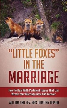 portada "LITTLE FOXES IN THE MARRIAGE: HOW TO DEAL WITH PERTINENT ISSUES THAT CAN WRECK YOUR MARRIAGE NOW AND FOREVER