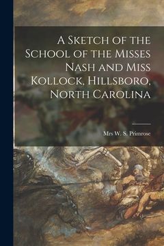 portada A Sketch of the School of the Misses Nash and Miss Kollock, Hillsboro, North Carolina (in English)