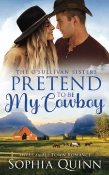 portada Pretend to be my Cowboy: A Sweet Small-Town Romance (O'sullivan Sisters) (in English)