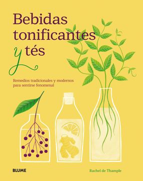 portada Bebidas Tonificantes y Tes: Remedios Tradicionales y Modernos Para Sentirse Fenomenal