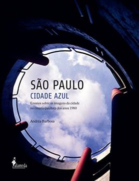 portada Sao Paulo Cidade Azul: Ensaios Sobre as Imagens da Cidade no (en Portugués)