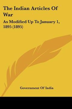 portada the indian articles of war: as modified up to january 1, 1895 (1895) (in English)