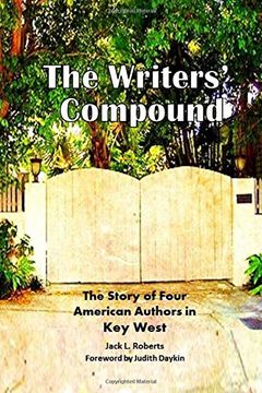 portada The Writers' Compound: The Story of Four American Authors in key West (en Inglés)